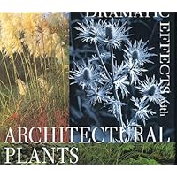 Dramatic Effects with Architectural Plants Dramatic Effects with Architectural Plants Hardcover