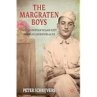 The Margraten Boys: How a European Village Kept America's Liberators Alive The Margraten Boys: How a European Village Kept America's Liberators Alive Paperback Hardcover