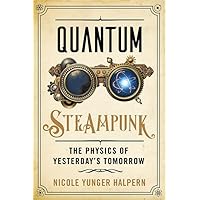 Quantum Steampunk: The Physics of Yesterday's Tomorrow Quantum Steampunk: The Physics of Yesterday's Tomorrow Hardcover Audible Audiobook Kindle Audio CD