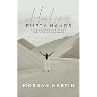 Healing Empty Hands: Finding Hope and Peace Through Miscarriage Healing Empty Hands: Finding Hope and Peace Through Miscarriage Paperback Kindle Audible Audiobook Hardcover