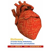 Dictionary of Cardiac Pacing, Defibrillation, Resynchronization, and Arrhythmias Dictionary of Cardiac Pacing, Defibrillation, Resynchronization, and Arrhythmias Hardcover