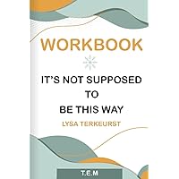 Workbook: It's Not Supposed to Be This Way by Lysa TerKeurst (T.E.M)