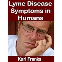 Lyme Disease Symptoms in Humans: Covers what is lyme disease and the symptoms of lyme disease including lyme disease rash, chronic lyme disease and lyme disease treatment Lyme Disease Symptoms in Humans: Covers what is lyme disease and the symptoms of lyme disease including lyme disease rash, chronic lyme disease and lyme disease treatment Kindle