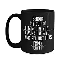 Behold My Cup of Fucks To Give and See That It Is Empty Funny Mug for Coworker or Friends Expletive Rude Offensive Sarcastic Humorous Office Ideas 11