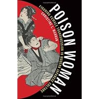 Poison Woman: Figuring Female Transgression in Modern Japanese Culture Poison Woman: Figuring Female Transgression in Modern Japanese Culture Kindle Paperback Hardcover