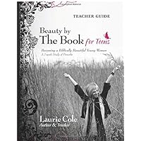 Beauty by The Book for Teens Teacher Guide: Becoming a Biblically Beautiful Young Woman