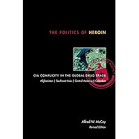 The Politics of Heroin: CIA Complicity in the Global Drug Trade The Politics of Heroin: CIA Complicity in the Global Drug Trade Paperback