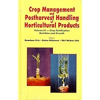 Crop Management and Postharvest Handling of Horticultural Products: Crop Fertilization, Nutrition and Growth