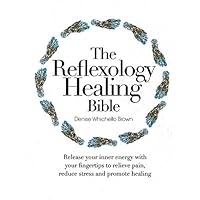 The Reflexology Healing Bible: Release Your Inner Energy with Your Fingertips to Relieve Pain, Reduce Stress and Promote Healing The Reflexology Healing Bible: Release Your Inner Energy with Your Fingertips to Relieve Pain, Reduce Stress and Promote Healing Spiral-bound Hardcover Mass Market Paperback Flexibound
