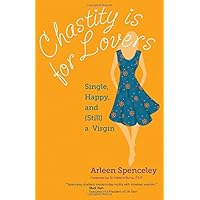 Chastity Is for Lovers: Single, Happy, and Still a Virgin Chastity Is for Lovers: Single, Happy, and Still a Virgin Paperback