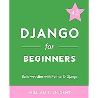 Django for Beginners: Build websites with Python and Django Django for Beginners: Build websites with Python and Django Paperback Kindle