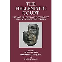 The Hellenistic Court: Monarchic Power and Elite Society from Alexander to Cleopatra The Hellenistic Court: Monarchic Power and Elite Society from Alexander to Cleopatra Hardcover