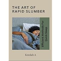 The art of rapid slumber : Efficient Methods for quick sleep The art of rapid slumber : Efficient Methods for quick sleep Kindle Paperback