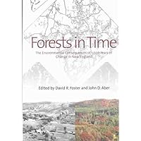 Forests in Time: The Environmental Consequences of 1,000 years of Change in New England Forests in Time: The Environmental Consequences of 1,000 years of Change in New England Hardcover Paperback