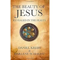 The Beauty of Jesus Revealed in the Feasts The Beauty of Jesus Revealed in the Feasts Paperback