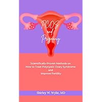 PCOS and Pregnancy: Scientifically-Proven Methods on How to Treat Polycystic Ovary Syndrome and Improve Fertility PCOS and Pregnancy: Scientifically-Proven Methods on How to Treat Polycystic Ovary Syndrome and Improve Fertility Kindle Paperback