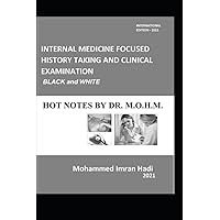 INTERNAL MEDICINE FOCUSED HISTORY TAKING AND CLINICAL EXAMINATION : BLACK and WHITE: HOT NOTES BY Dr. M.O.H.M.