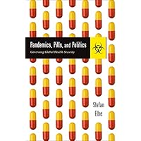 Pandemics, Pills, and Politics: Governing Global Health Security Pandemics, Pills, and Politics: Governing Global Health Security Kindle Paperback