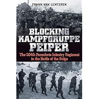 Blocking Kampfgruppe Peiper: The 504th Parachute Infantry Regiment in the Battle of the Bulge Blocking Kampfgruppe Peiper: The 504th Parachute Infantry Regiment in the Battle of the Bulge Paperback Kindle Hardcover