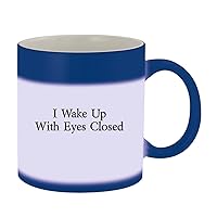 I Wake Up With Eyes Closed - 11oz Ceramic Color Changing Mug, Blue