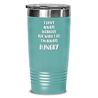 I don't always do workout but when I do I'm always hungry Tumbler Funny Gift For Big People 20oz, Teal Green