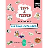 Tips and Tricks to Become a Kid Food Explorer (Special Edition): Part of the Here's How You Can Too! Series (Tips and Tricks Special Editions) Tips and Tricks to Become a Kid Food Explorer (Special Edition): Part of the Here's How You Can Too! Series (Tips and Tricks Special Editions) Paperback Kindle