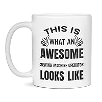 This is what an awesome Sewing Machine Operator looks like mug, 11-Ounce White