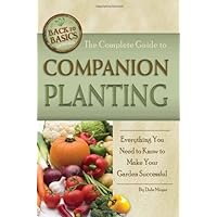 The Complete Guide to Companion Planting: Everything You Need to Know to Make Your Garden Successful (Back-To-Basics Gardening) The Complete Guide to Companion Planting: Everything You Need to Know to Make Your Garden Successful (Back-To-Basics Gardening) Kindle Paperback Mass Market Paperback