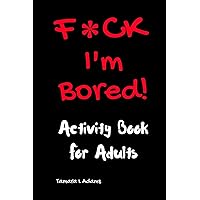 F*ck I'm Bored! Activity Book For Adults F*ck I'm Bored! Activity Book For Adults Paperback Spiral-bound