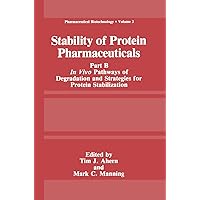 Stability of Protein Pharmaceuticals: Part B: In Vivo Pathways of Degradation and Strategies for Protein Stabilization (Pharmaceutical Biotechnology, 3) Stability of Protein Pharmaceuticals: Part B: In Vivo Pathways of Degradation and Strategies for Protein Stabilization (Pharmaceutical Biotechnology, 3) Hardcover