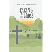 Taking Up The Cross (Lessons Learned In The Wilderness)