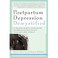 Postpartum Depression Demystified: An Essential Guide for Understanding and Overcoming the Most Common Complication after Childbirth Postpartum Depression Demystified: An Essential Guide for Understanding and Overcoming the Most Common Complication after Childbirth Paperback Kindle