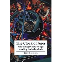 The Clock of Ages: Why We Age, How We Age, Winding Back the Clock The Clock of Ages: Why We Age, How We Age, Winding Back the Clock Kindle Hardcover Paperback