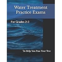Water Treatment Practice Exams: For Grades 2-3 Water Treatment Practice Exams: For Grades 2-3 Paperback Kindle