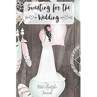 Sweating for the Wedding Keto Lifestyle Journal: 3 month / 90 Day Keto Diet Tracker