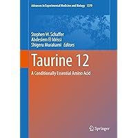 Taurine 12: A Conditionally Essential Amino Acid (Advances in Experimental Medicine and Biology Book 1370) Taurine 12: A Conditionally Essential Amino Acid (Advances in Experimental Medicine and Biology Book 1370) Kindle Hardcover