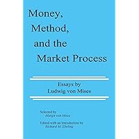 Money, Method, and the Market Process: Essays by Ludwig von Mises Money, Method, and the Market Process: Essays by Ludwig von Mises Kindle Hardcover Paperback
