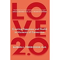 Love 2.0: Creating Happiness and Health in Moments of Connection Love 2.0: Creating Happiness and Health in Moments of Connection Paperback Audible Audiobook Kindle Hardcover