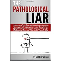 The Pathological Liar: An Essential Guide to Understanding Compulsive Lying Disorder, What Goes On In the Head of a Pathological Liar, & How to Get Them ... (Pathological Lying, Compulsive Lying) The Pathological Liar: An Essential Guide to Understanding Compulsive Lying Disorder, What Goes On In the Head of a Pathological Liar, & How to Get Them ... (Pathological Lying, Compulsive Lying) Paperback Kindle