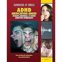 ADHD Medication Abuse: Ritalin, Adderall, & Other Addictive Stimulants (Downside of Drugs) ADHD Medication Abuse: Ritalin, Adderall, & Other Addictive Stimulants (Downside of Drugs) Library Binding Kindle
