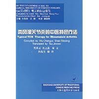 Typical TCM Therapy for Rheumatoid Arthritis (An English-Chinese Guide to the Clinical Treatment of Common Diseases using Traditional Chinese Medicine) Typical TCM Therapy for Rheumatoid Arthritis (An English-Chinese Guide to the Clinical Treatment of Common Diseases using Traditional Chinese Medicine) Paperback