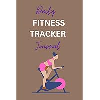 Daily Fitness Tracker Journal Fitness Journal and Fitness Planner for Women and Men - Track Your Progress: Achieve Your Goals, and Build Your Best ... motivated for daily gym workouts, and achieve