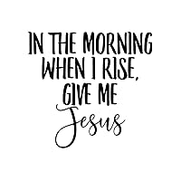 Kids Room Home Wall Decor Wall Art Stickers in The Morning When I Rise, Give Me Jesus Self-Adhesive Home Decals for Dorm Nursery Bathroom Trucks Vinyl
