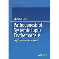 Pathogenesis of Systemic Lupus Erythematosus: Insights from Translational Research Pathogenesis of Systemic Lupus Erythematosus: Insights from Translational Research Kindle Hardcover Paperback