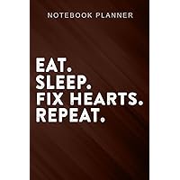 Notebook Planner Eat Sleep Fix Hearts Repeat Funny Cardiologist good Gift: 6x9 in ,Book,Event,Do It All,Budget Tracker,Finance,Work List,Bill,Life