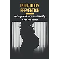 Infertility Prevention: Dietary Guidelines To Boost Fertility In Men And Women
