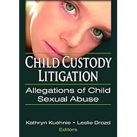 Child Custody Litigation: Allegations of Child Sexual Abuse Child Custody Litigation: Allegations of Child Sexual Abuse Paperback Kindle Hardcover