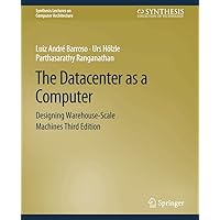 The Datacenter as a Computer: Designing Warehouse-Scale Machines, Third Edition (Synthesis Lectures on Computer Architecture) The Datacenter as a Computer: Designing Warehouse-Scale Machines, Third Edition (Synthesis Lectures on Computer Architecture) Paperback