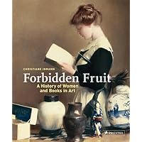 Forbidden Fruit: A History of Women and Books in Art Forbidden Fruit: A History of Women and Books in Art Hardcover