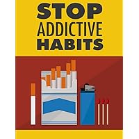 STOP ADDICTIVE HABITS: To get rid of drug or alcohol addiction behavior. Cntains 31paGES.